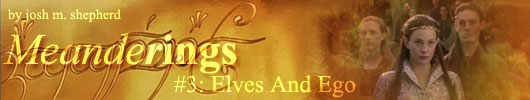 Meanderings by josh m. shepherd: #3: Elves And Ego